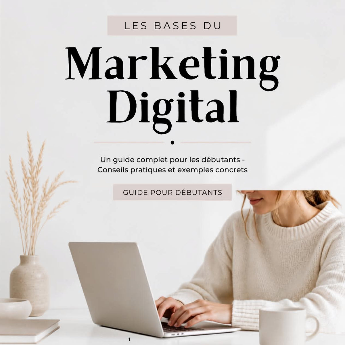 Marketing digital pour débutantes – Le guide pour commencer de zéro